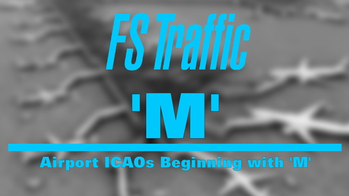 FS-Traffic: Airports with an ICAO Beginning with 'M'
