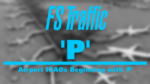 FS-Traffic: Airports with an ICAO Beginning with 'P'