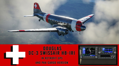 The Douglas DC-3 HB-IRI Swissair neutrality livery, now in Retrofit GPS Pax-Cargo Version!