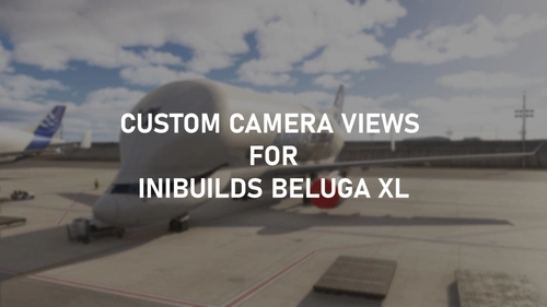 Custom Camera Views [IniBuilds Beluga XL]