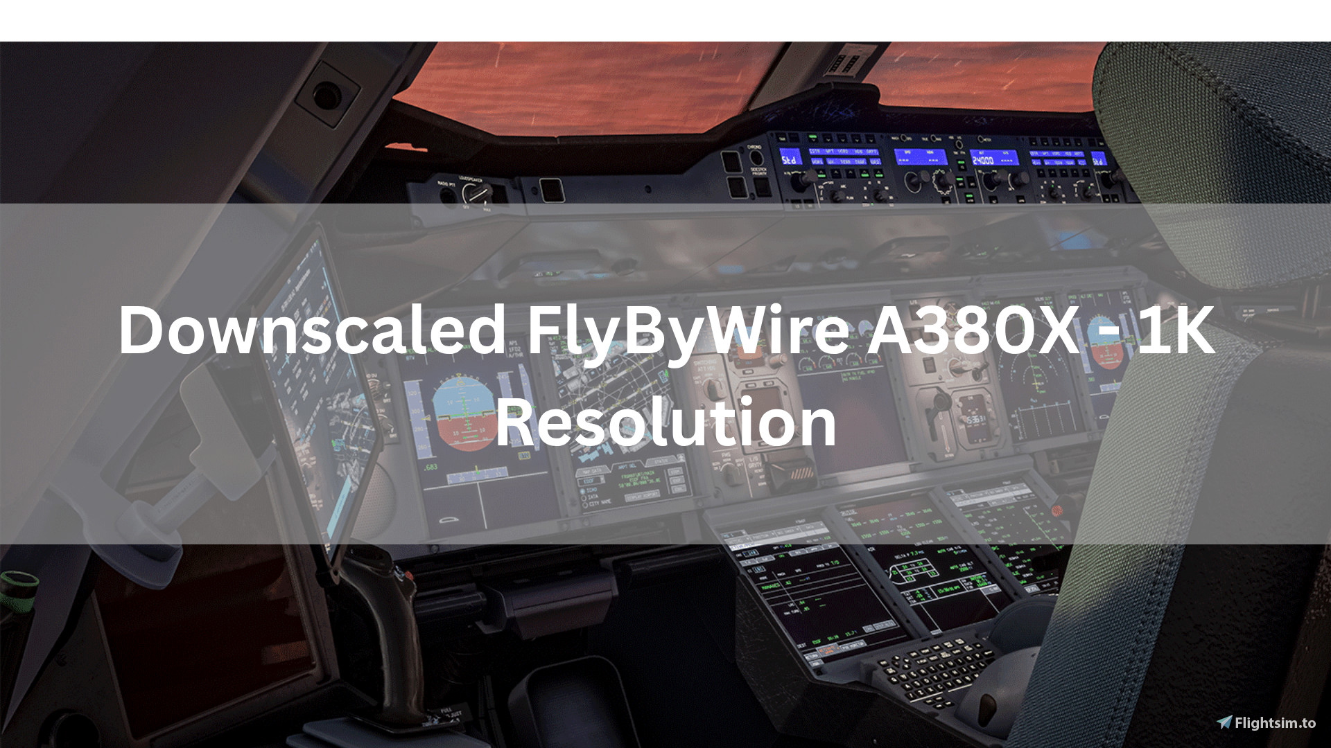 FlyByWire A380X Downscaled Cockpit to 1K Resolution - MSFS Add-on ...