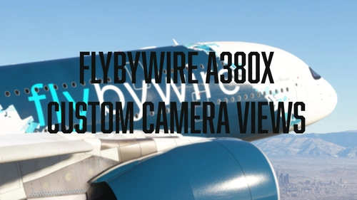 Realistic Custom Camera Views [FlyByWire Simulations A380X]