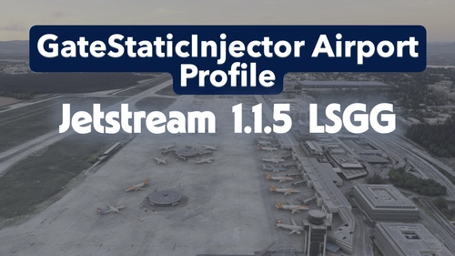 [GateStaticInjector Airport Profile] - JetStream LSGG v1.1.5